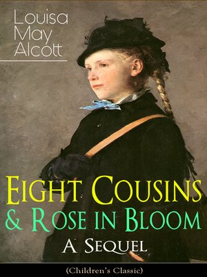 cover image of Eight Cousins & Rose in Bloom--A Sequel (Children's Classic)